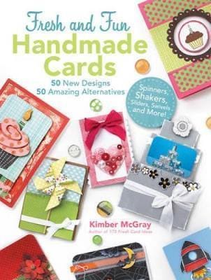100 Fresh And Fun Handmade Cards: 50 New Designs; 50 Amazing Alternatives