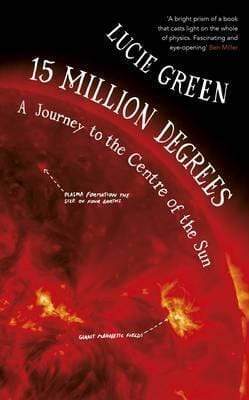 15 Million Degrees: A Journey To The Centre Of The Sun