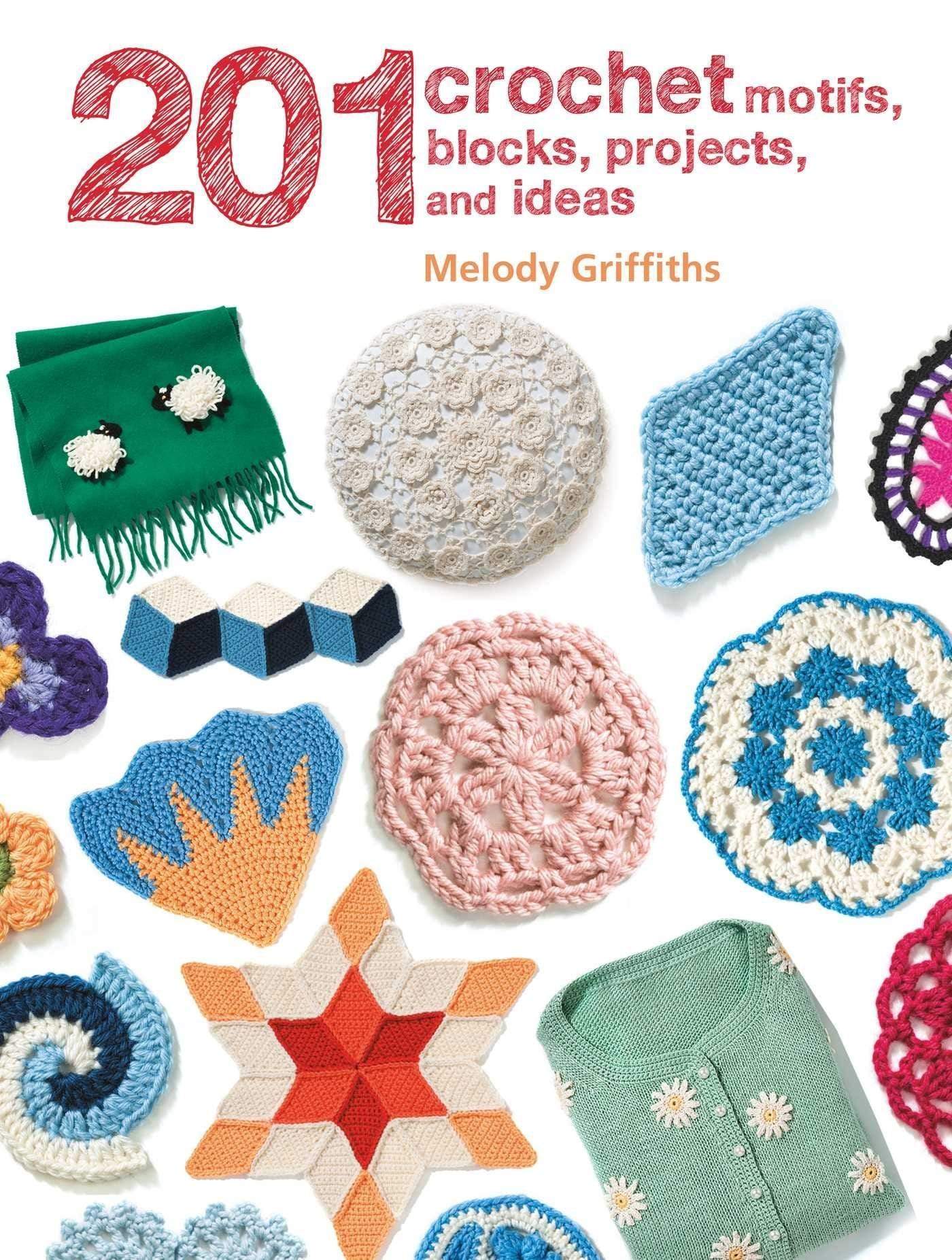 201 Crochet Motifs, Blocks, Projects, And Ideas