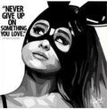 Ariana Grande Never Give Up On Something Pop Art (10X10)