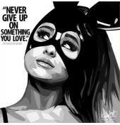 Ariana Grande Never Give Up On Something Pop Art (10X10)