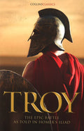 Troy: The Epic Battle As Told In Homerâ€™S Iliad (Collins Classics)