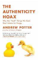 The Authenticity Hoax : Why The "Real" Things We Seek Don't Make Us Happy