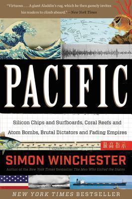 Pacific: Silicon Chips And Surfboards, Coral Reefs And Atom Bombs, Brutal Dictators And Fading Empir