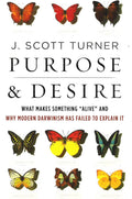 *Purpose And Desire: What Makes Something "Alive" And Why Modern Darwinism Has Failed To Explain It
