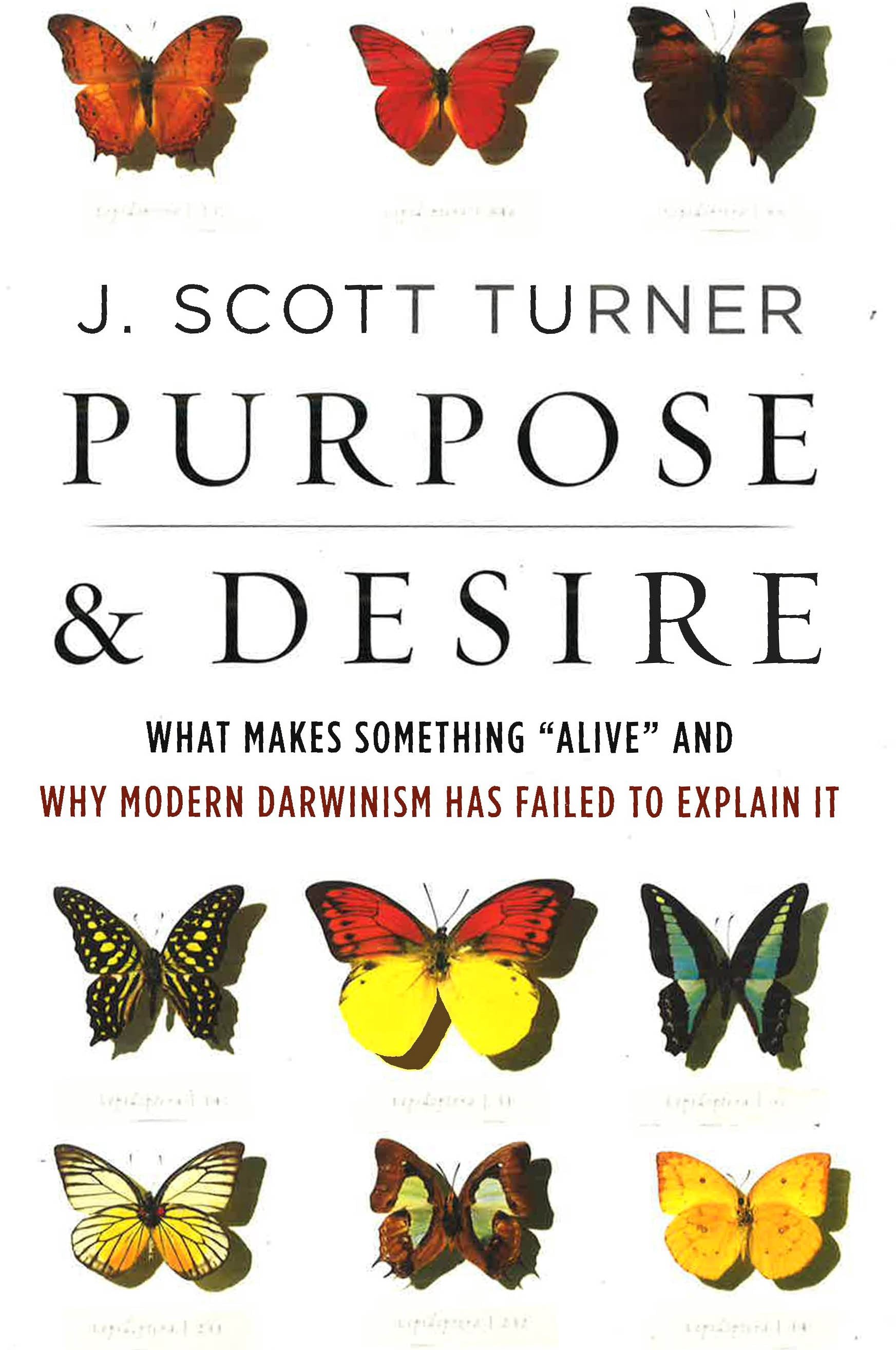 *Purpose And Desire: What Makes Something "Alive" And Why Modern Darwinism Has Failed To Explain It