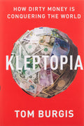 Kleptopia: How Dirty Money Is Conquering The World