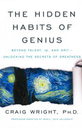 The Hidden Habits Of Genius: Beyond Talent, Iq, And Grit-Unlocking The Secrets Of Greatness