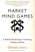 Market Mind Games: A Radical Psychology Of Investing, Trading And Risk