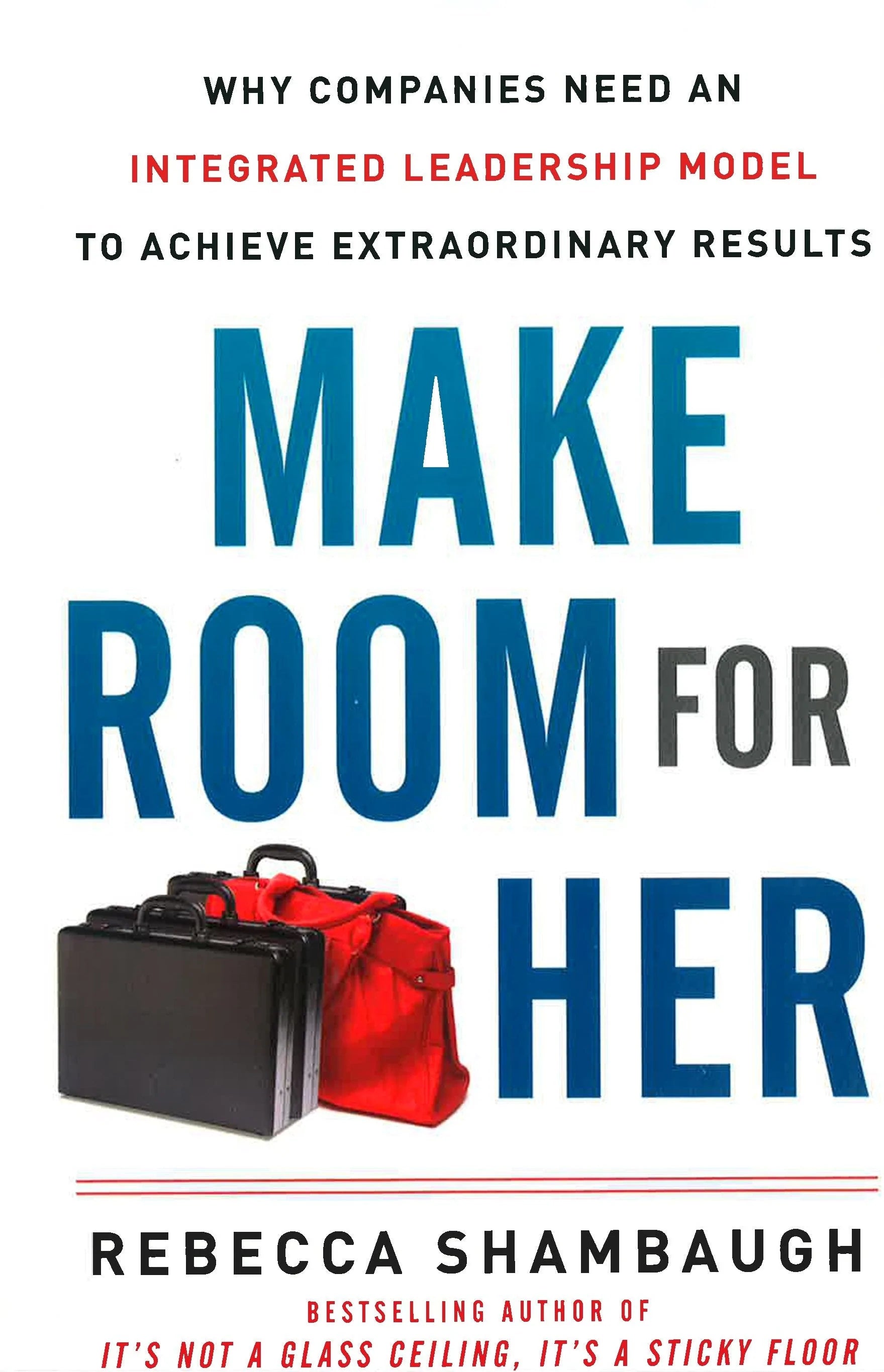 *Make Room For Her: Why Companies Need An Integrated Leadership Model To Achieve Extraordinary Results