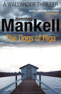 The Dogs Of Riga: Kurt Wallander