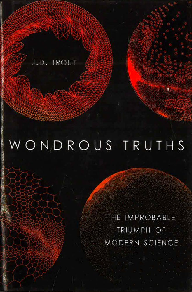 Wondrous Truths: The Improbable Triumph Of Modern Science