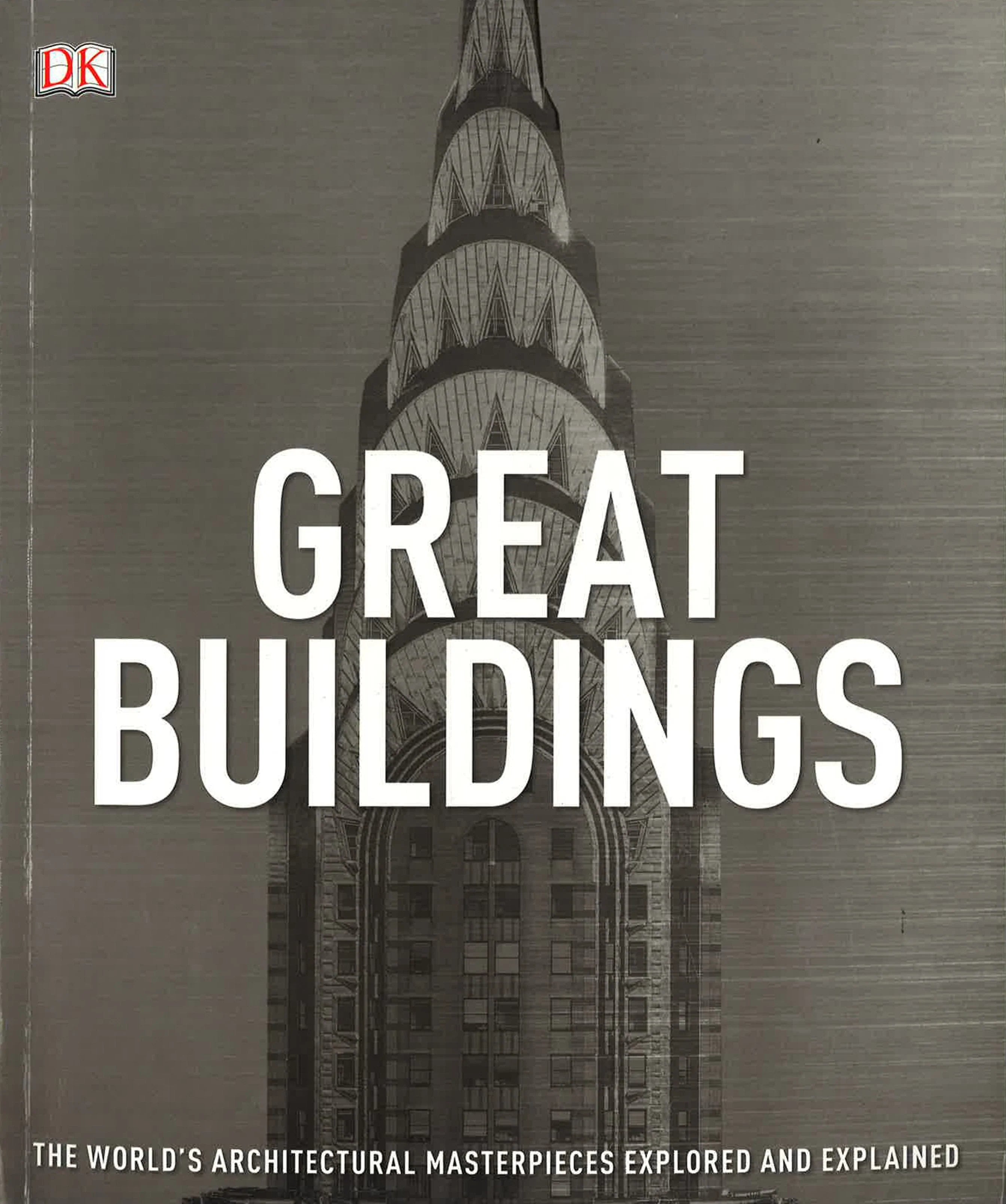 Great Buildings: The World's Architectural Masterpieces Explored And Explained (Dk)
