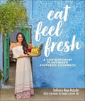 Eat Feel Fresh: A Contemporary Plant-based Ayurvedic Cookbook