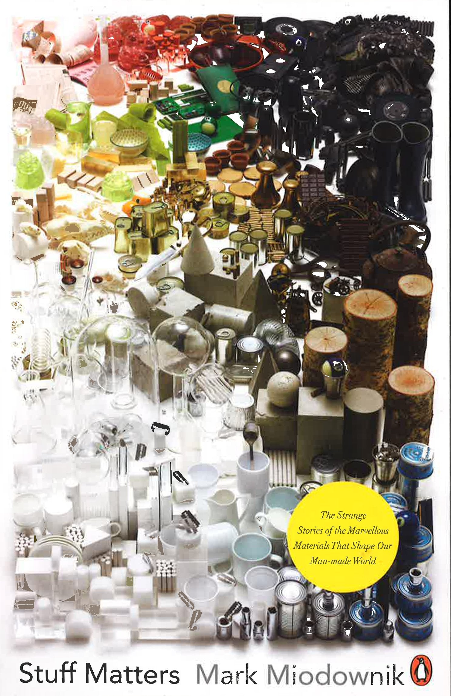 Stuff Matters : The Strange Stories Of The Marvellous Materials That Shape Our Man-Made World