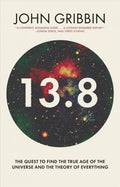 13.8: The Quest To Find The True Age Of The Universe And The Theory Of Everything