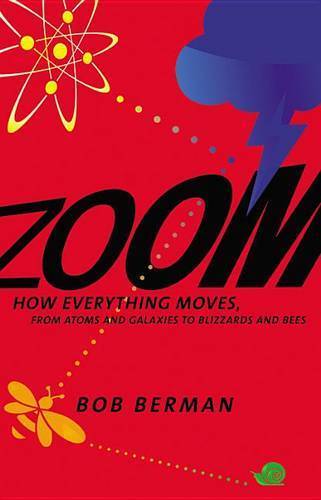 Zoom: How Everything Moves, From Atoms And Galaxies To Blizzards And Bees