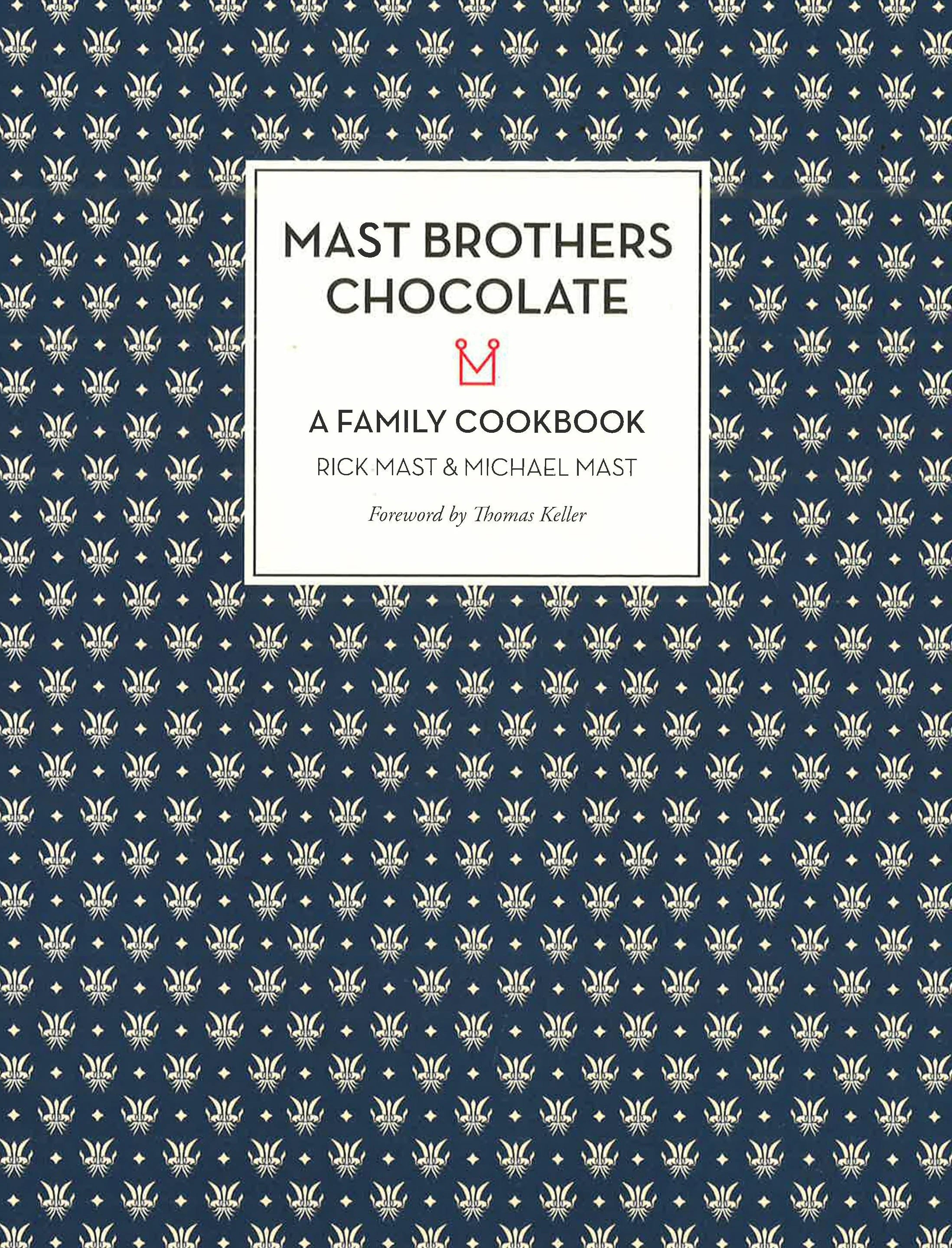 Mast Brothers Chocolate: A Family Cookbook
