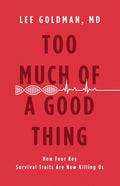 Too Much Of A Good Thing: How Four Key Survival Traits Are Now Killing Us