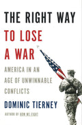The Right Way To Lose A War: America In An Age Of Unwinnable Conflicts