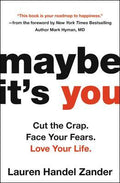 Maybe It's You: Cut The Crap. Face Your Fears. Love Your Life.