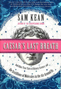 Caesar's Last Breath: And Other True Tales Of History, Science, And The Sextillions Of Molecules In The Air Around Us
