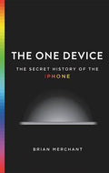 The One Device: The Secret History Of The Iphone