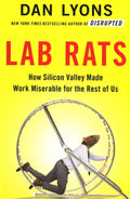 Lab Rats: How Silicon Valley Made Work Miserable For The Rest Of Us