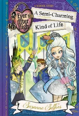 Ever After High: A Semi-Charming Kind Of Life: A School Story, Book 3