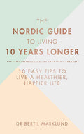 The Nordic Guide to Living 10 Years Longer: 10 Easy Tips to Live a Healthier, Happier Life