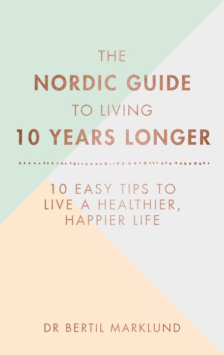 The Nordic Guide to Living 10 Years Longer: 10 Easy Tips to Live a Healthier, Happier Life