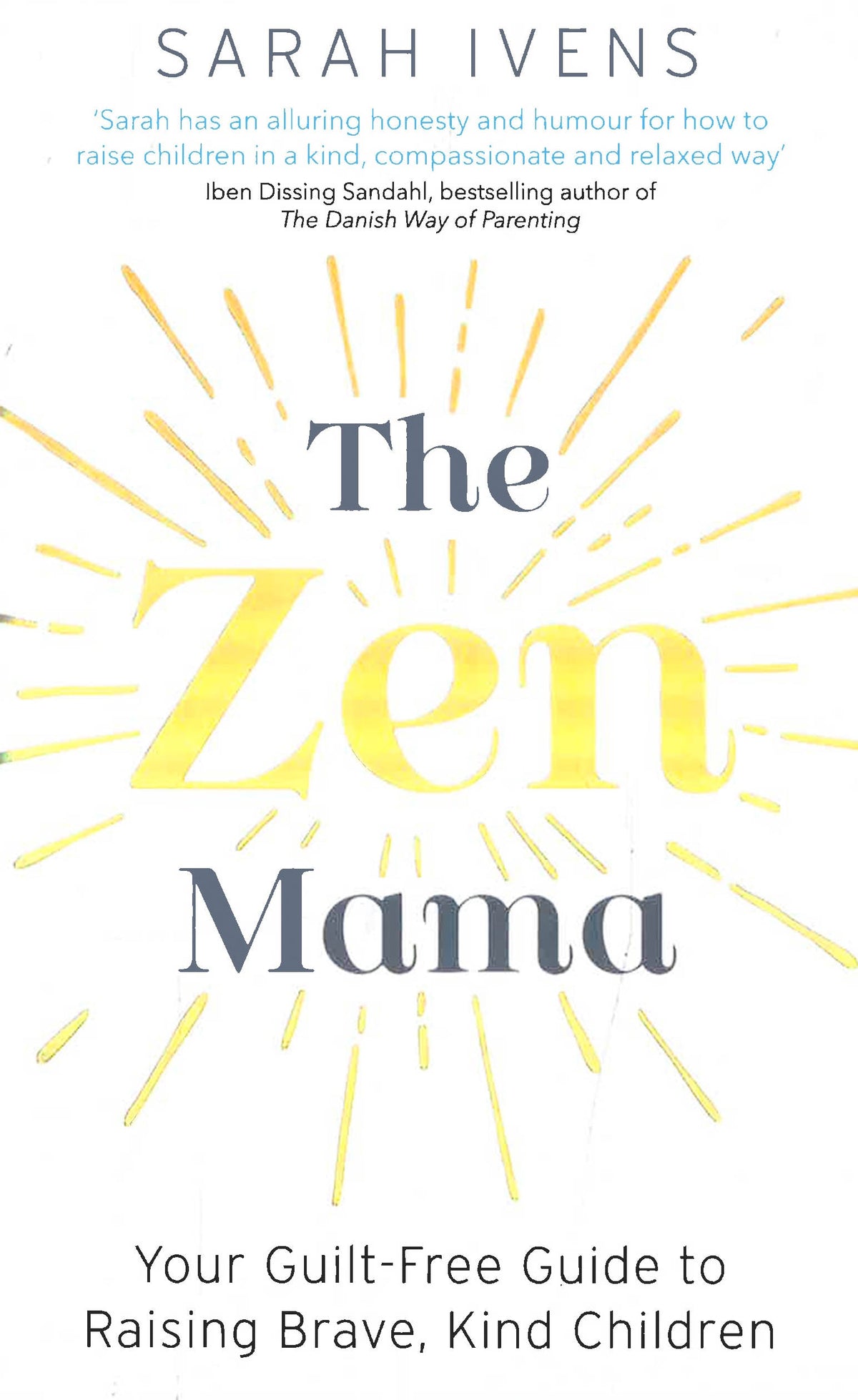 The Zen Mama: Your Guilt-Free Guide To Raising Brave, Kind Children