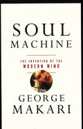 Soul Machine: The Invention Of The Modern Mind