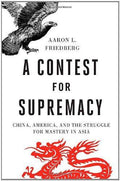 A Contest For Supremacy: China America And The Struggle For Mastery In Asia