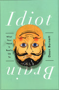 Idiot Brain: What Your Head Is Really Up To
