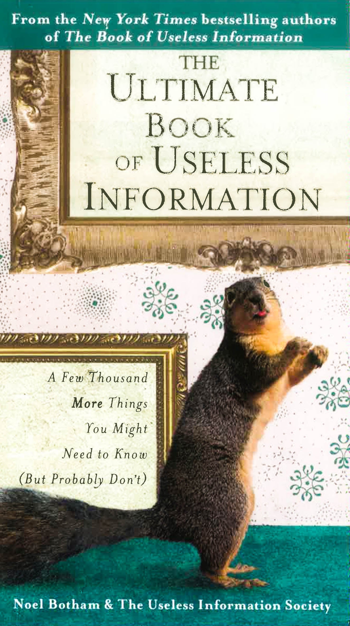 The Ultimate Book of Useless Information: A Few Thousand More Things You Might Need to Know (But Probably Don't)