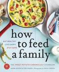 How To Feed A Family: The Sweet Potato Chronicles Cookbook