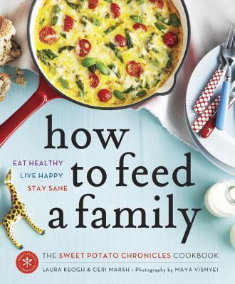 How To Feed A Family: The Sweet Potato Chronicles Cookbook