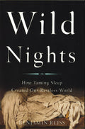 Wild Nights: How Taming Sleep Created Our Restless World