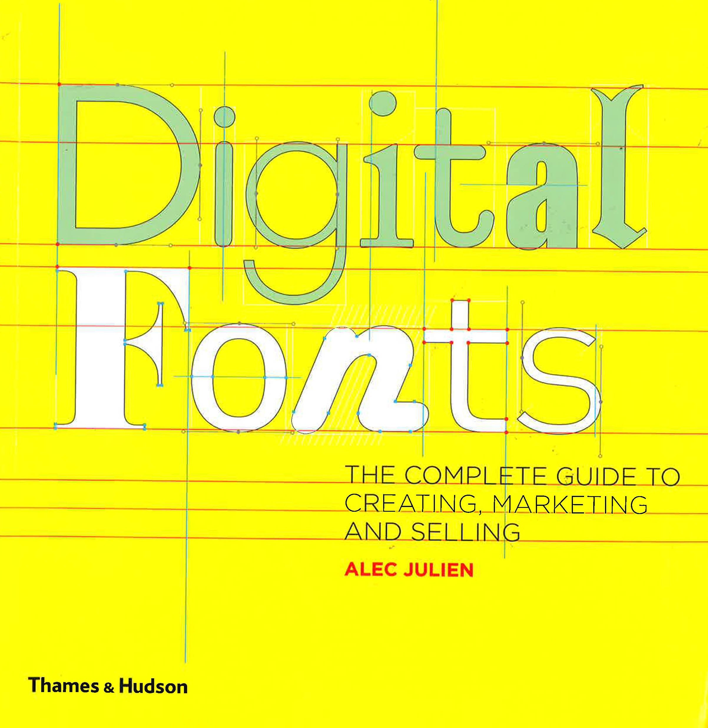 Digital Fonts : The Complete Guide To Creating, Marketing And Selling