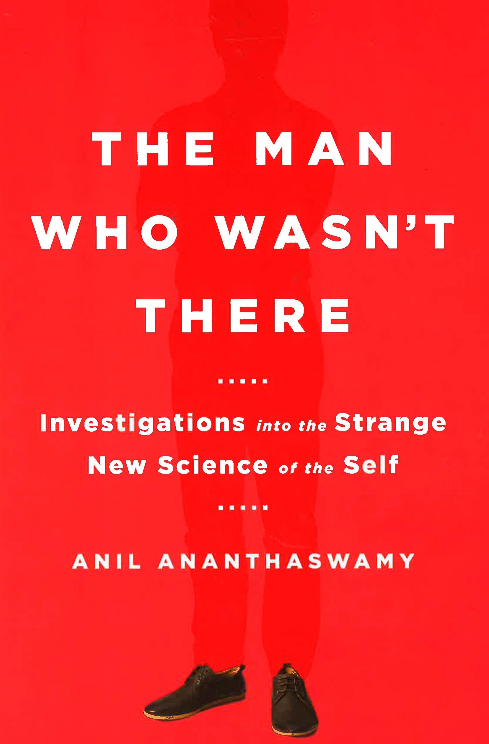 The Man Who Wasn't There : Investigations Into The Strange New Science Of The Self