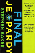 Final Jeopardy: The Story Of Watson The Computer That Will Transform Our World
