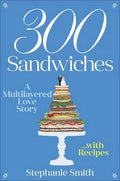300 Sandwiches: A Multilayered Love Story. . .With Recipes