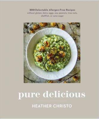 Pure Delicious: More Than 150 Delectable Allergen-Free Recipes Without Gluten, Dairy, Eggs, Soy, Peanuts, Tree Nuts, Shellfish, Or Cane Sugar