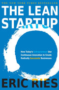 THE LEAN STARTUP: HOW CONSTANT INNOVATION CREATES RADICALLY SUCCESSFUL BUSINESSES