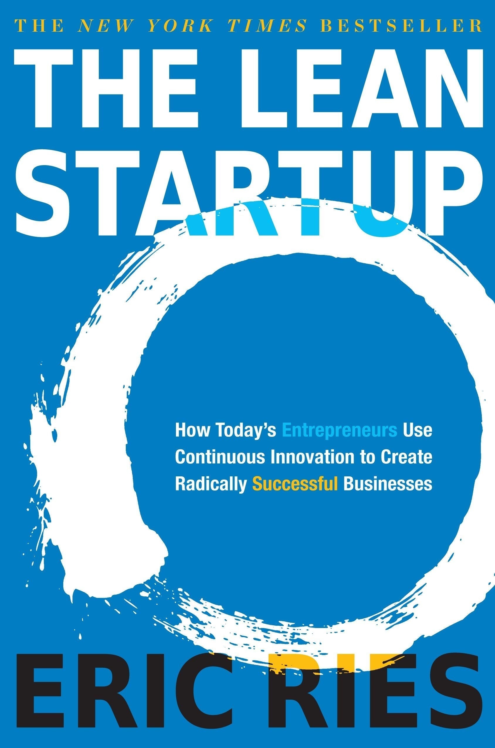 THE LEAN STARTUP: HOW CONSTANT INNOVATION CREATES RADICALLY SUCCESSFUL BUSINESSES