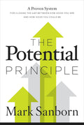 The Potential Principle: A Proven System For Closing The Gap Between How Good You