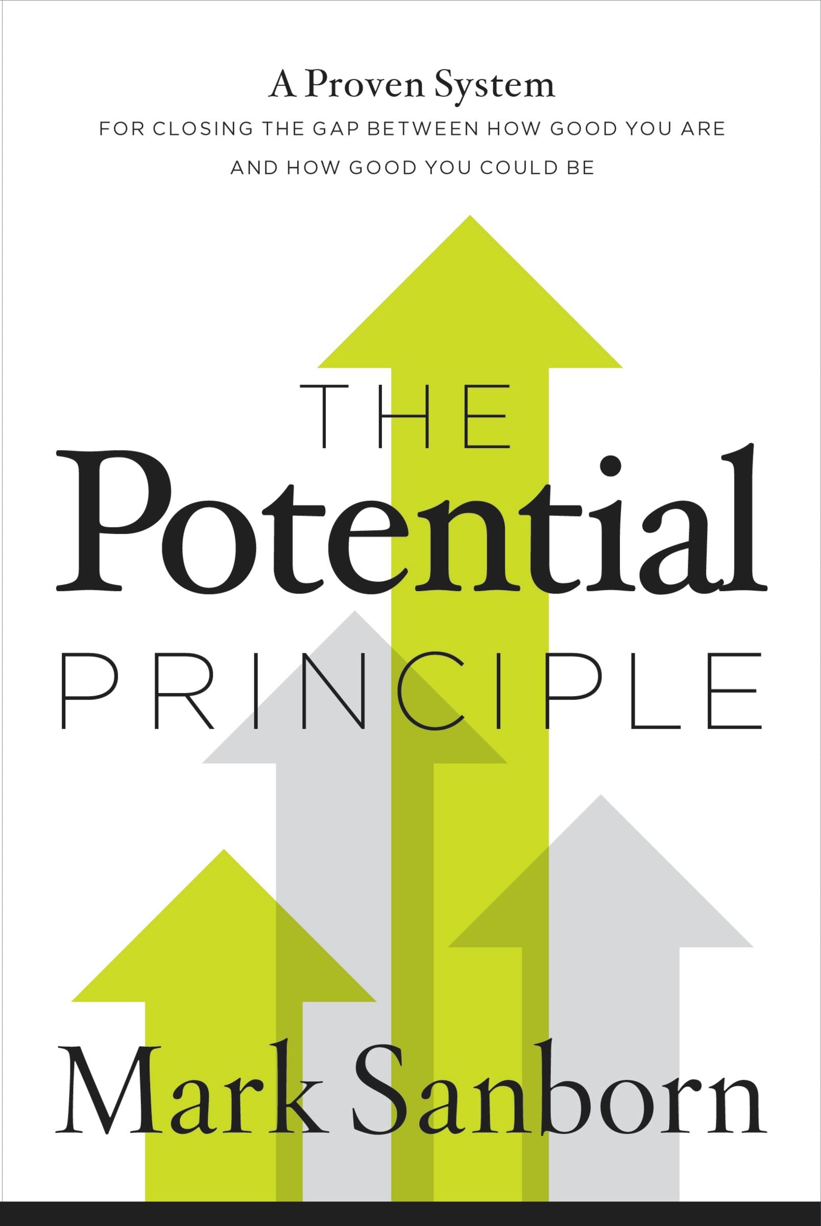 The Potential Principle: A Proven System For Closing The Gap Between How Good You