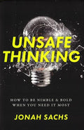 Unsafe Thinking: How To Be Nimble And Bold When You Need It Most