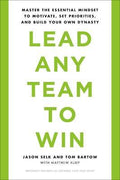 Lead Any Team To Win: Master The Essential Mindset To Motivate, Set Priorities, And Build Your Own Dynasty